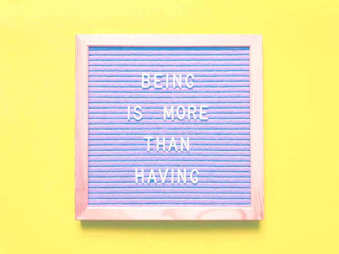 BEING is more than HAVING. Philosophy. Philosophical. Life philosophy. Be good. Do good.